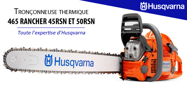 Nouvelle tronçonneuse thermique 465 RANCHER 45RSN ET 50RSN chez Husqvarna